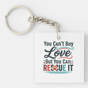 You Can’t Buy Love But You Can Rescue It – Animal Keychain