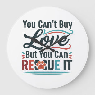 You Can’t Buy Love But You Can Rescue It – Animal Large Clock