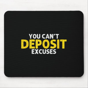You Can’t Desit Excuses Motivational Entrepreneur Mouse Pad