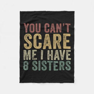 You Can’t E Me I Have 8 Sisters Funny Sibling Fleece Blanket