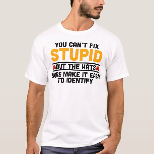You Canât Fix Stupid but the hats sure T_Shirt