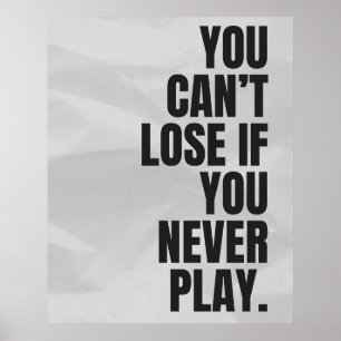 You can’t lose if you never play. Anti Motivation Poster