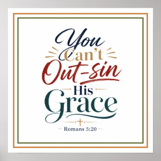 You Can’t Out-sin His Grace Romans 5:20 Christian Poster