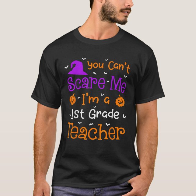 You Can t Scare Me Funny 1st Grade Teacher Hallowe T-Shirt (Front)