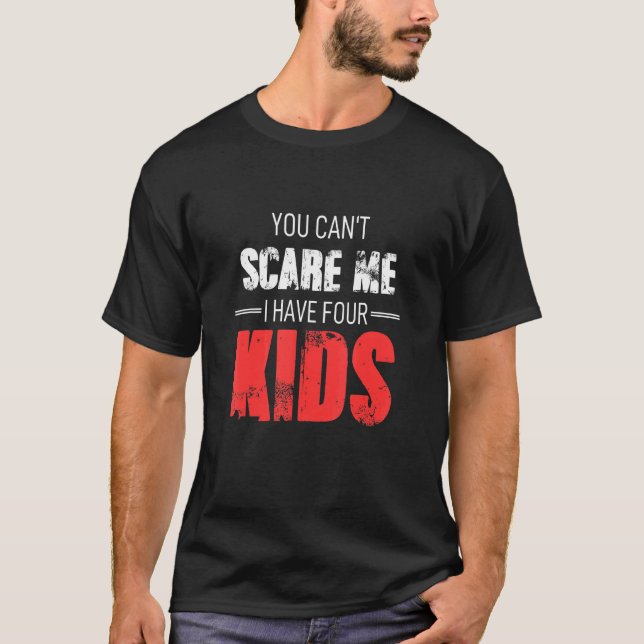 You Can´t Scare Me I Have 4 Kids Grandma Girl Wife T-Shirt (Front)