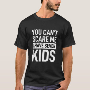 You Can t Scare Me I Have 7 Kids Mommy Lady Female T-Shirt