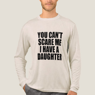 You Can’t Scare Me I Have A Daughter Funny Dad Tri-Blend Shirt