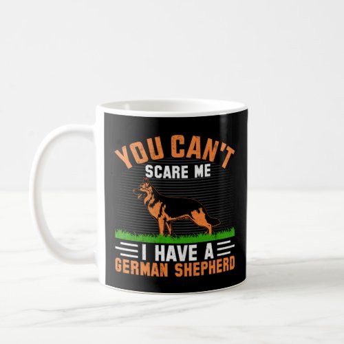 You can t scare me I have a German Shepherd  Coffee Mug