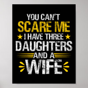 You Can&#; t Scare Me I Have Three Daughters And A Poster