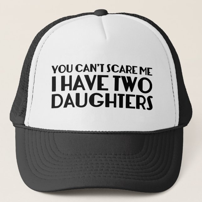 You Can’t Scare Me I Have Two Daughters Coffee Mug Trucker Hat (Front)