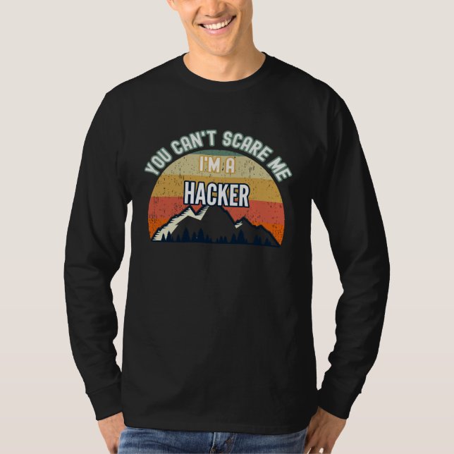 You Can t Scare Me I m A Hacker T-Shirt (Front)