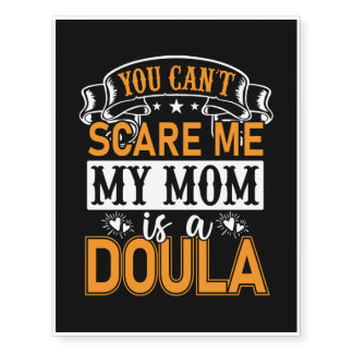 You can’t scare me, My mom is a doula.png Temporary Tattoos