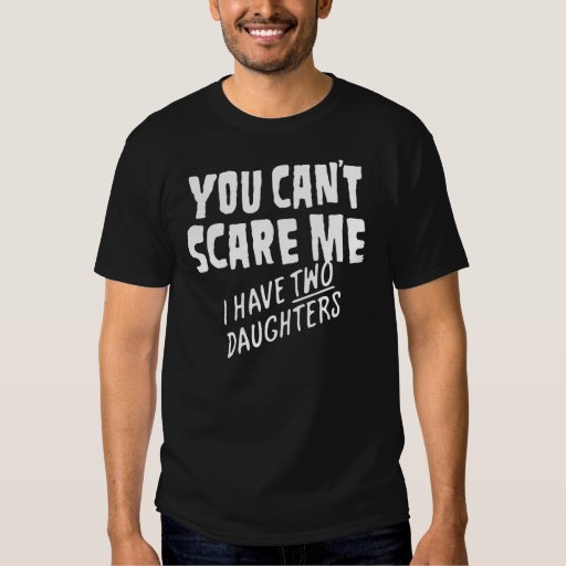 You Can‘t Scare Me T-shirts | Zazzle
