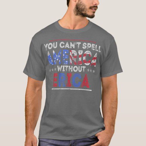 You Can T Spell America Without Erica Funny Americ T_Shirt