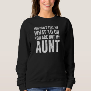 You Can T Tell Me What To Do - Funny Aunt Pullover
