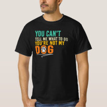 You Can’t Tell Me What To Do Rebel Dog Quote