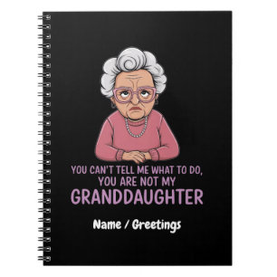 You Can’t Tell Me, You’re Not My Granddaughter Notebook