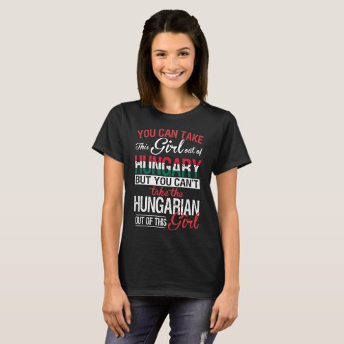 You Can Take Girl Out Of Hungary Hungarian Girl T_Shirt
