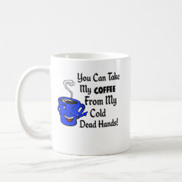You can take my coffee from my cold dead hands T-S Coffee Mug