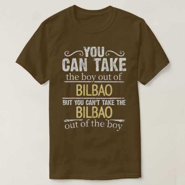 You Can Take The Boy Out Of Bilbao But You Cant Ta T-Shirt (Design Front)