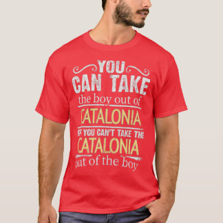 You Can Take The Boy Out Of Catalonia But You Cant T-Shirt