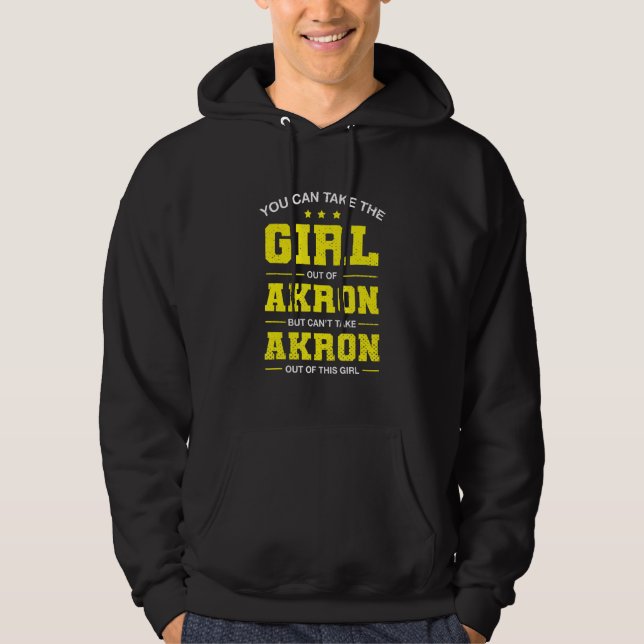 You Can Take The Girl Out Of Akron Ohio Girlfriend Hoodie (Front)