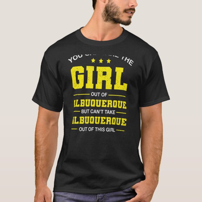 You Can Take The Girl Out Of Albuquerque New Mexic T-Shirt (Front)