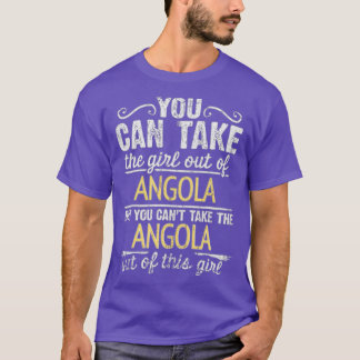 You Can Take The Girl Out Of Angola But You Cant T T-Shirt