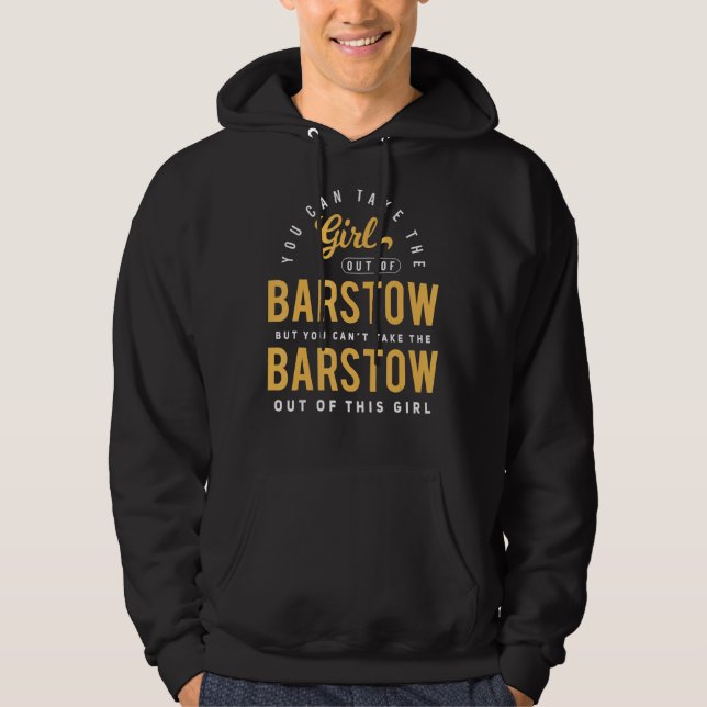 You Can Take The Girl Out Of Barstow Cali Roots Ho Hoodie (Front)