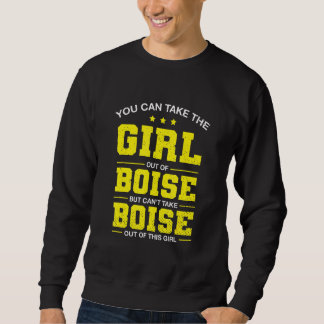 You Can Take The Girl Out Of Boise Idaho Girlfrien Sweatshirt