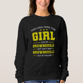You Can Take The Girl Out Of Brownsville Texas Gir Sweatshirt