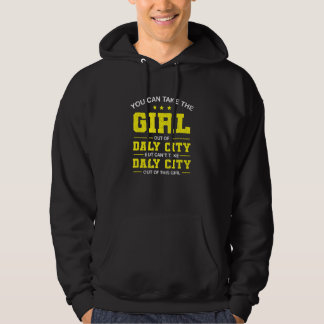 You Can Take The Girl Out Of Daly City California Hoodie