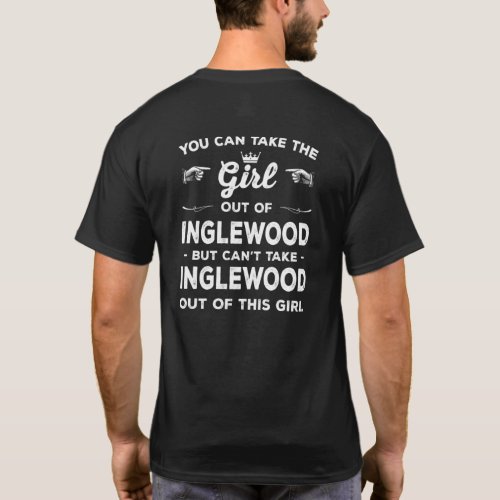 You Can Take The Girl Out Of Inglewood California  T_Shirt