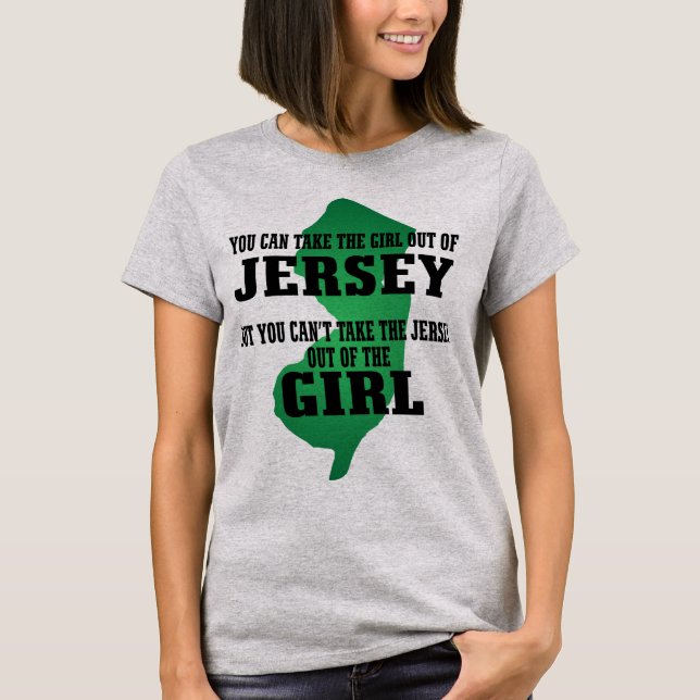 You can take the girl out of Jersey.... T-Shirt (Front)