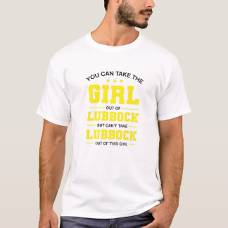 You Can Take The Girl Out Of Lubbock Texas Girlfri T-Shirt