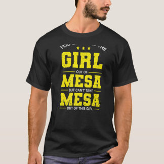 You Can Take The Girl Out Of Mesa Arizona Girlfrie T-Shirt