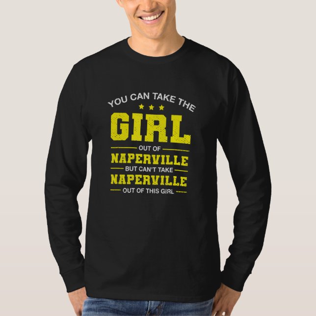 You Can Take The Girl Out Of Naperville Illinois G T-Shirt (Front)
