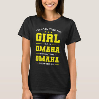 You Can Take The Girl Out Of Omaha Nebraska Girlfr T-Shirt