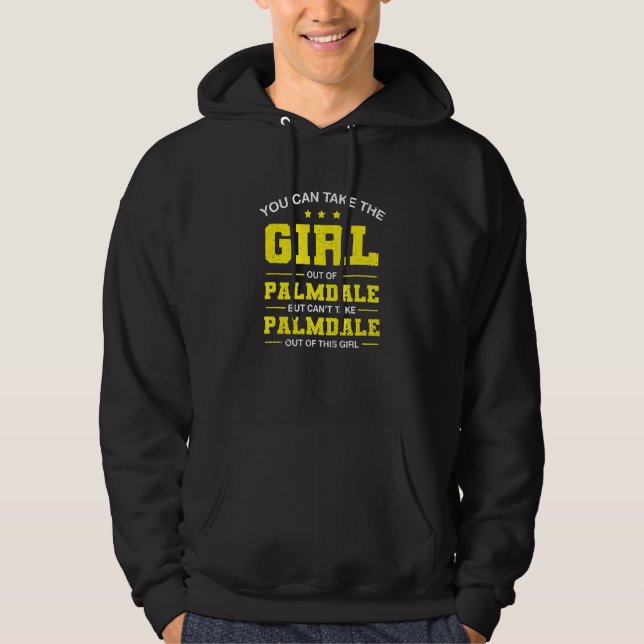 You Can Take The Girl Out Of Palmdale California G Hoodie (Front)