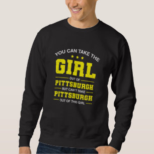 You Can Take The Girl Out Of Pittsburgh Pennsylvan Sweatshirt