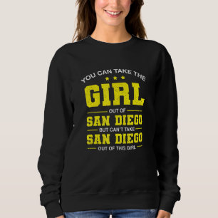 You Can Take The Girl Out Of San Diego California  Sweatshirt