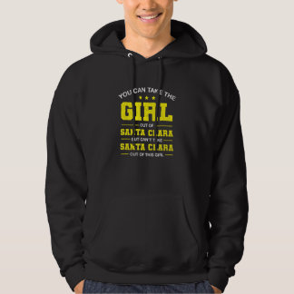 You Can Take The Girl Out Of Santa Clara Californi Hoodie