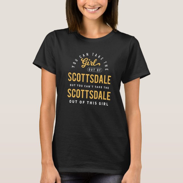 You Can Take The Girl Out Of Scottsdale Arizona Ho T-Shirt (Front)