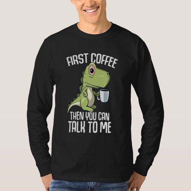 You can talk to me but first Coffee T-Shirt (Front)