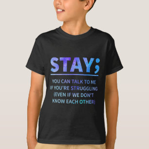 You Can Talk To Me If You're Struggling Stay  T-Shirt