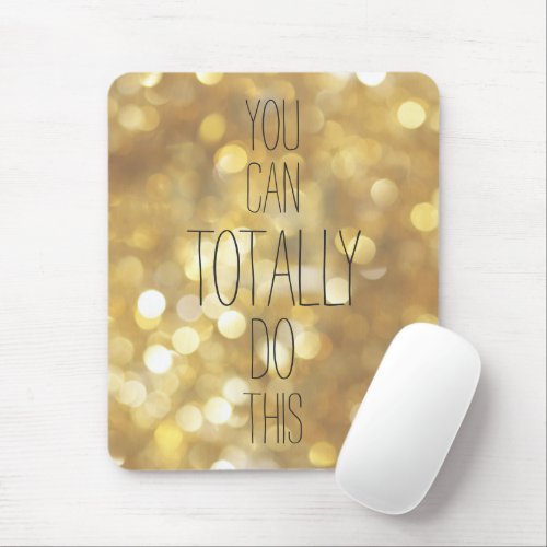 You can totally do this _ Gold Inspirational Quote Mouse Pad