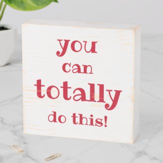 You can totally do this - Inspirational Quote Wooden Box Sign