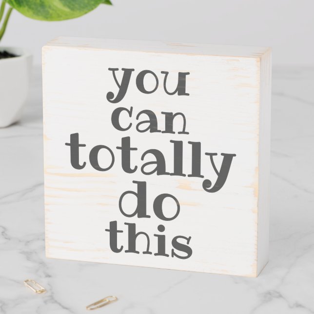 You can totally do this - Inspirational Quote Wooden Box Sign (In Situ Horizontal)