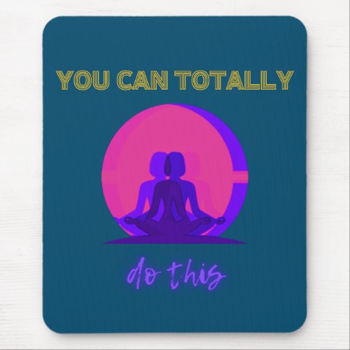 You can totally do this Meditation mental health Mouse Pad