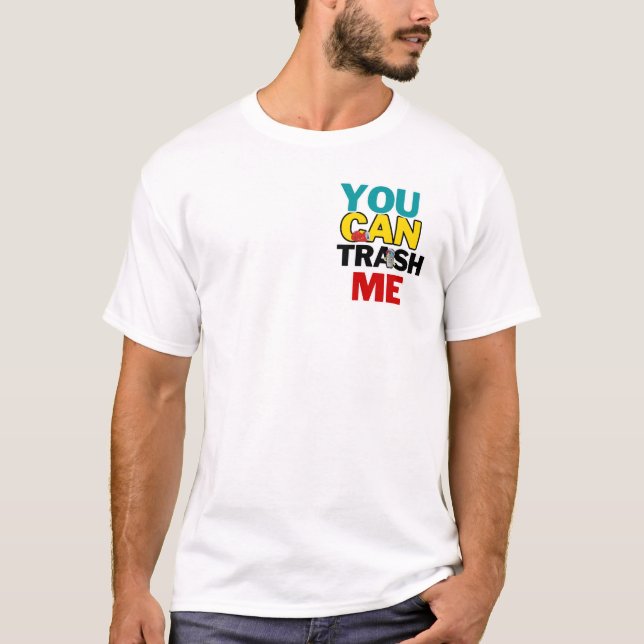 You Can Trash Me  T-Shirt (Front)